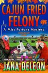 Cajun Fried Felony (Miss Fortune Mysteries Book 15)