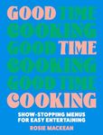 Good Time Cooking: The debut 2024 dinner party cookbook from the Pasta Queen, with recipe plans for any guest including gluten-free, vegetarian and vegan