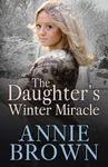 The Daughter's Winter Miracle: A new heartwarming historical romance series by Annie Brown (The Victorian Love Sagas)