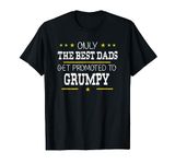 Only The Best Dads Get Promoted To Grumpy Father's Day Gift T-Shirt