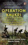 Operation Khukri: The True Story behind: The True Story behind the Indian Army's Most Successful Mission as part of the United Nations