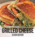 The Gourmet Grilled Cheese Cookbook