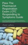 Pass The Pharmacist Registration Exam | OTC Responding to Symptoms Guide: GPhC Style Pre-Registration Exam Practice | Unlock your potential with ... and questions based on Clinical Case Studies