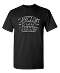 Sarcasm is an Art Graphic Novelty Sarcastic Funny T Shirt S Black