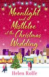 Moonlight and Mistletoe at the Christmas Wedding: A heartwarming, romantic festive read from Helen Rolfe (New York Ever After)