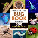 The Fascinating Bug Book for Kids: 500 Startling Facts!