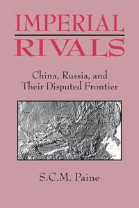 Imperial Rivals: China, Russia and Their Disputed Frontier