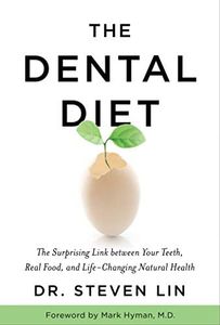 The Dental Diet: The Surprising Link between Your Teeth, Real Food, and Life-Changing Natural Health