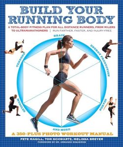 Build Your Running Body: A Total-Body Fitness Plan for All Distance Runners, from Milers to Ultramarathoners--Run Farther, Faster, and Injury-Free