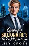 Grumpy Billionaire's Fake Marriage: An Off-Limits Brother's Best Friend Romance