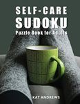 Self-Care Sudoku Puzzle Book For Adults: 200 Large Print Puzzles - Easy to Hard: 7 (Puzzle Books Plus)