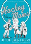 Hockey Moms: Realities from the Rink: Introducing 20 Women You Already Know