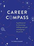 Career Compass: A Guided Journal for Discovering a Fulfilling Career Path and Designing a Life You Love