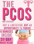 The PCOS Diet Cookbook: Nourish Your Way to Well-Being with Recipes Crafted to Soothe Symptoms, Balance Hormones, and Ignite a Love for Healthful Living