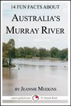 14 Fun Facts About Australia's Murray River (15-Minute Books Book 96)