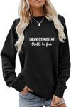 ESIKAH Underestimate Me That'll Be Fun Sweatshirt Funny Letter Printed Graphic Shirt Women Crewneck Sarcastic Pullover Tops, Black, Small