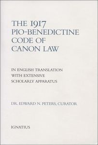 The 1917 or Pio-Benedictine Code of Canon Law: in English Translation with Extensive Scholarly Apparatus