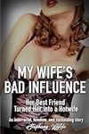 My Wife's Bad Influence : An interr
