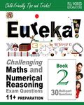 Eureka! Challenging Maths and Numerical Reasoning Exam Questions for 11+ Book 2: 30 modern-style, multi-part Eleven Plus questions with full step-by-step methods, tips and tricks: Volume 2