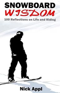 Snowboard Wisdom: 100 Reflections on Life and Riding