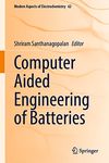 Computer Aided Engineering of Batteries (Modern Aspects of Electrochemistry Book 62)