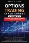 Options Trading Crash Course 2 books in 1 Technical Analysis for Beginners + Day Trading Options: Technical Analysis Applied to Options to Earn 5k to month, taking advantage of the leverage effect