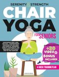 Serenity & Strength: Chair Yoga for Seniors: Harmonizing Body, Mind, and Soul – Comprehensive Strategies for Wellness for Those 60+, Enhancing Mobility, Adaptability, and Equilibrium