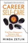 Career Self-Care: Find Your Happiness, Success, and Fulfillment at Work