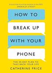 How to Break Up With Your Phone: ‘If you are a human being and you own a smartphone, you need this book.’ Jonathan Haidt