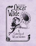 The Quotable Oscar Wilde: A Collection of Wit and Wisdom