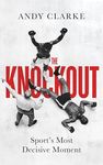 The Knockout: Sport's Most Decisive Moment