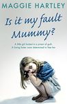 Is It My Fault, Mummy?: A heart-breaking and inspiring collection of true stories from the nation’s favourite foster carer