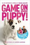 Game On, Puppy!: The fun, transformative approach to training your puppy from the founders of Absolute Dogs