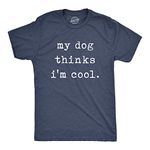 Mens My Dog Thinks Im Cool T Shirt Funny Sarcastic Humor Novelty Puppy Tee Mens Funny T Shirts Funny Dog T Shirt Novelty Tees for Men Navy - Dog XXL