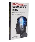 DECODING YOUR CUSTOMER'S MIND - Why Your Customer Chooses You Over Your Competitors?