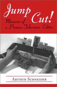 Jump Cut! Memoirs of Pioneer Television Editor: Memoirs of a Pioneer Television Editor