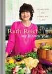 My Kitchen Year: 136 Recipes That S