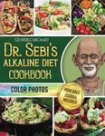 Dr. Sebi'S Alkaline Diet Cookbook: Revitalize Your Life, Purify Your System, and Achieve Optimal Wellness [II EDITION] (COLOR EDITION) (Dr. Sebi's Guides)