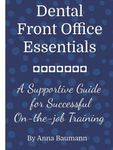 Dental Front Office Essentials: A Supportive Guide for Successful On-the-job Training