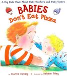 Babies Don't Eat Pizza: A Big Kids' Book About Baby Brothers and Baby Sisters