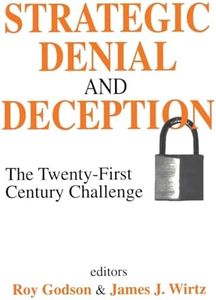 Strategic Denial and Deception: The Twenty-First Century Challenge