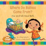 Where Do Babies Come From?: Our First Talk about Birth (Just Enough)