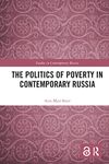 The Politics of Poverty in Contemporary Russia (Studies in Contemporary Russia)