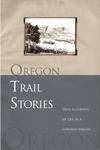 Oregon Trail Stories: True Accounts of Life in a Covered Wagon: True Accounts Of Life In A Covered Wagon, First Edition