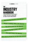 The Industry Handbook - How to Pick, Analyse & Win your Industry | For Founders, Entrepreneurs, Startups to Find Attractive Industries | Industry Analysis for Business & Startups | Zebra Learn Books