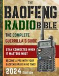 The Baofeng Radio Bible: The Complete and Easy-to-Follow Guerrilla's Guide to Become a Pro with Your Baofeng Radio in No Time and Stay Connected When It Matters Most