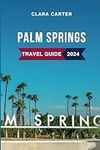 Palm Springs Travel Guide 2024: Top