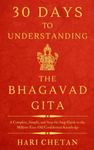 30 Days to Understanding the Bhagavad Gita: A Complete, Simple, and Step-by-Step Guide to the Million-Year-Old Confidential Knowledge (The Bhagavad Gita Series)