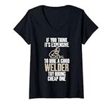 Womens If you think expensive to hire a good Welder try cheap one V-Neck T-Shirt