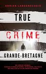 True Crime Grande-Bretagne: De vrais crimes venus d' Angleterre, d'Écosse, du Pays de Galles et d' Irlande du Nord (True Crime International français t. 3) (French Edition)